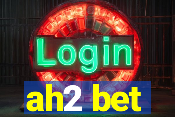 ah2 bet